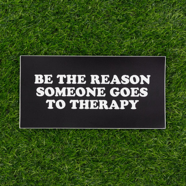 Be the Reason For Therapy Bumper Sticker - Shitheadsteve