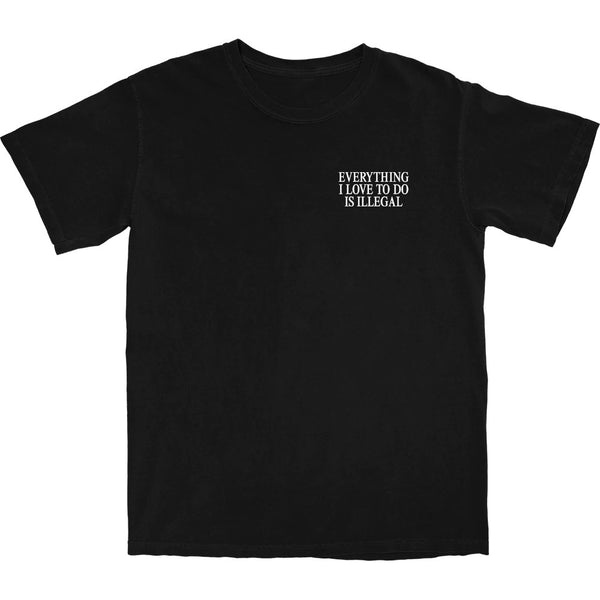 Everything I Love To Do Is Illegal T Shirt - Shitheadsteve