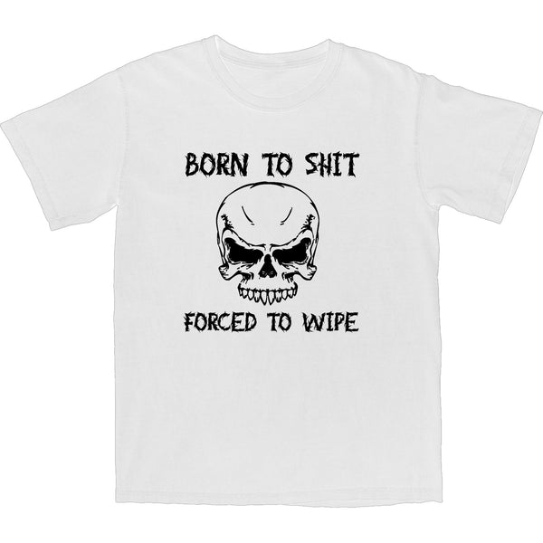 Forced To Wipe T Shirt - Shitheadsteve