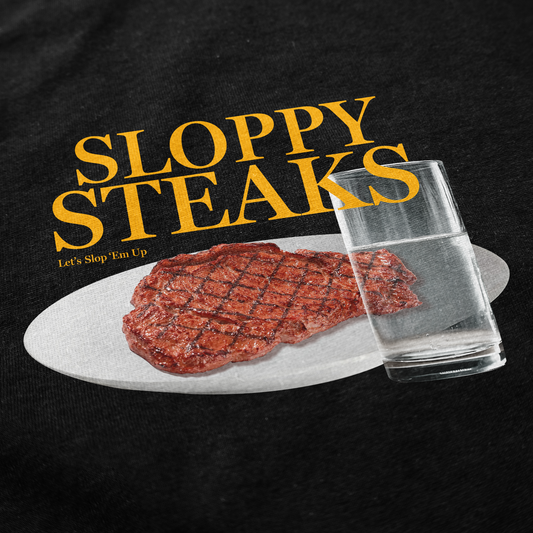 Sloppy Steaks T Shirt