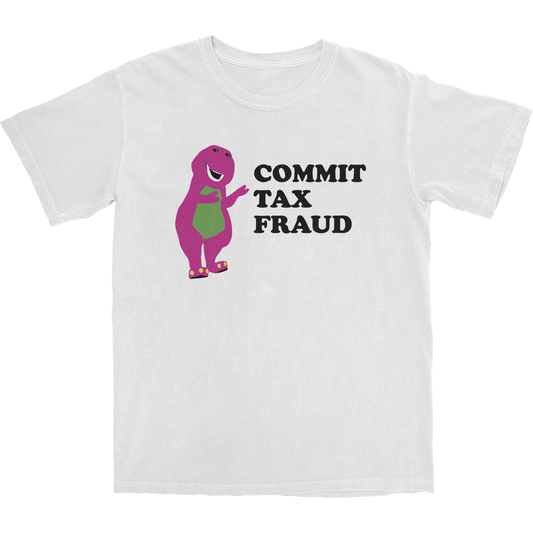 Commit Tax Fraud T Shirt
