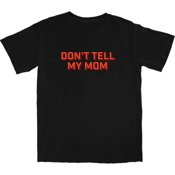 Don't Tell My Mom T Shirt - Shitheadsteve