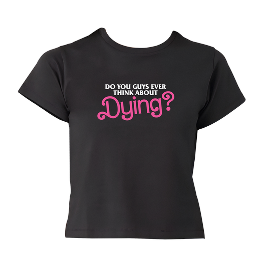 Dying? Baby Tee