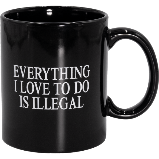 Everything I Love To Do Is Illegal Mug