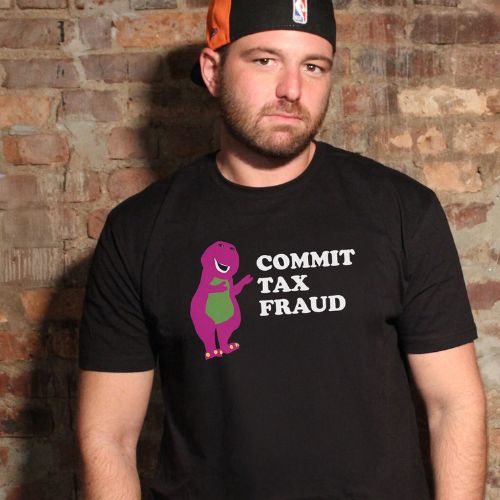 Commit Tax Fraud T Shirt
