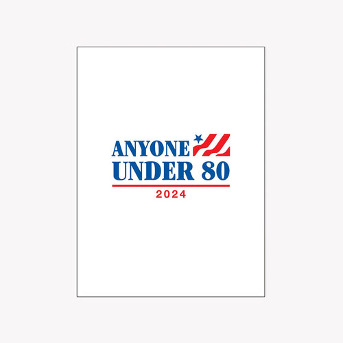 Anyone Under 80 Poster - Shitheadsteve