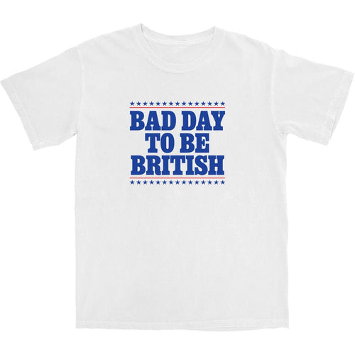 Bad Day To Be British T Shirt - Shitheadsteve