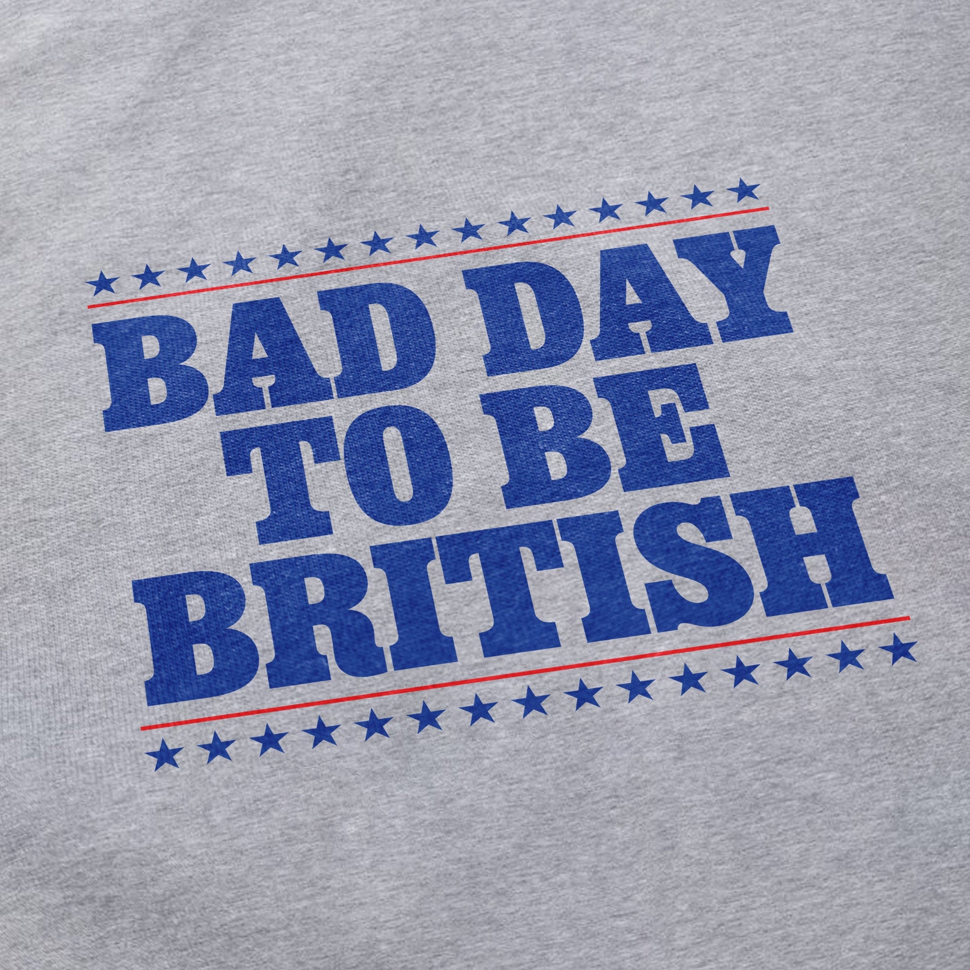 Bad Day To Be British T Shirt - Shitheadsteve