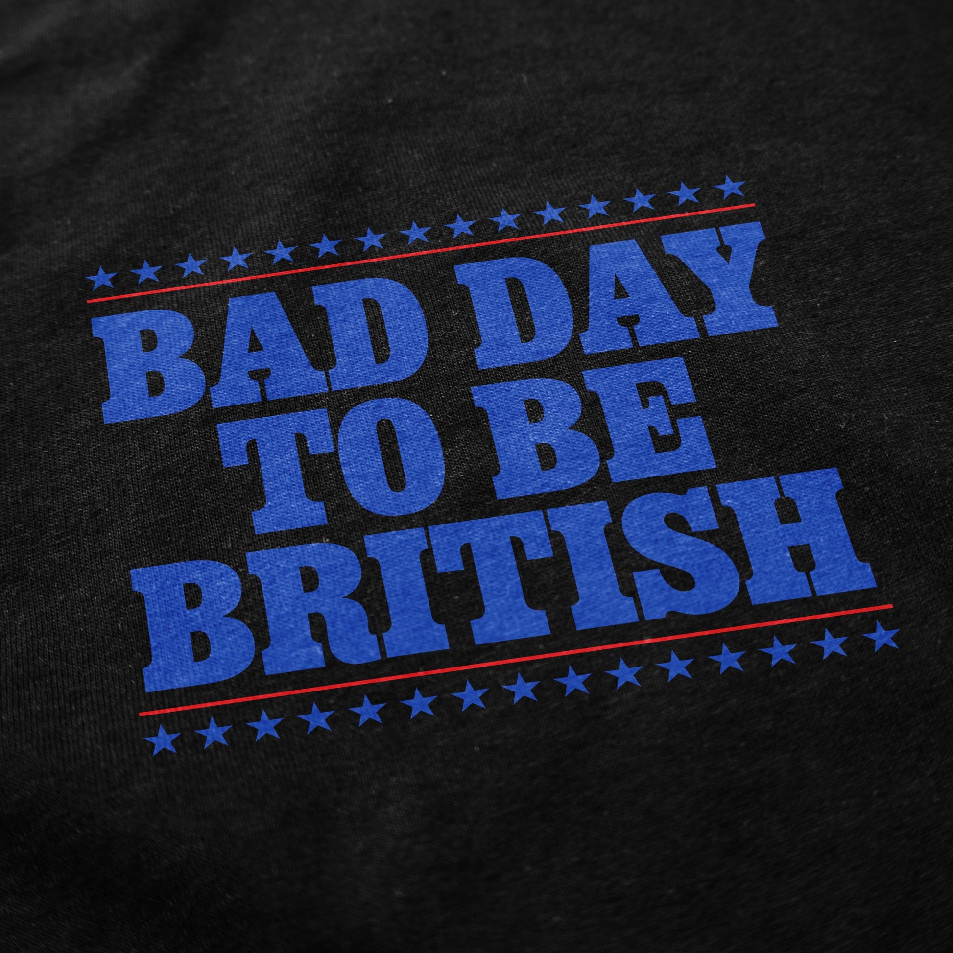 Bad Day To Be British T Shirt - Shitheadsteve