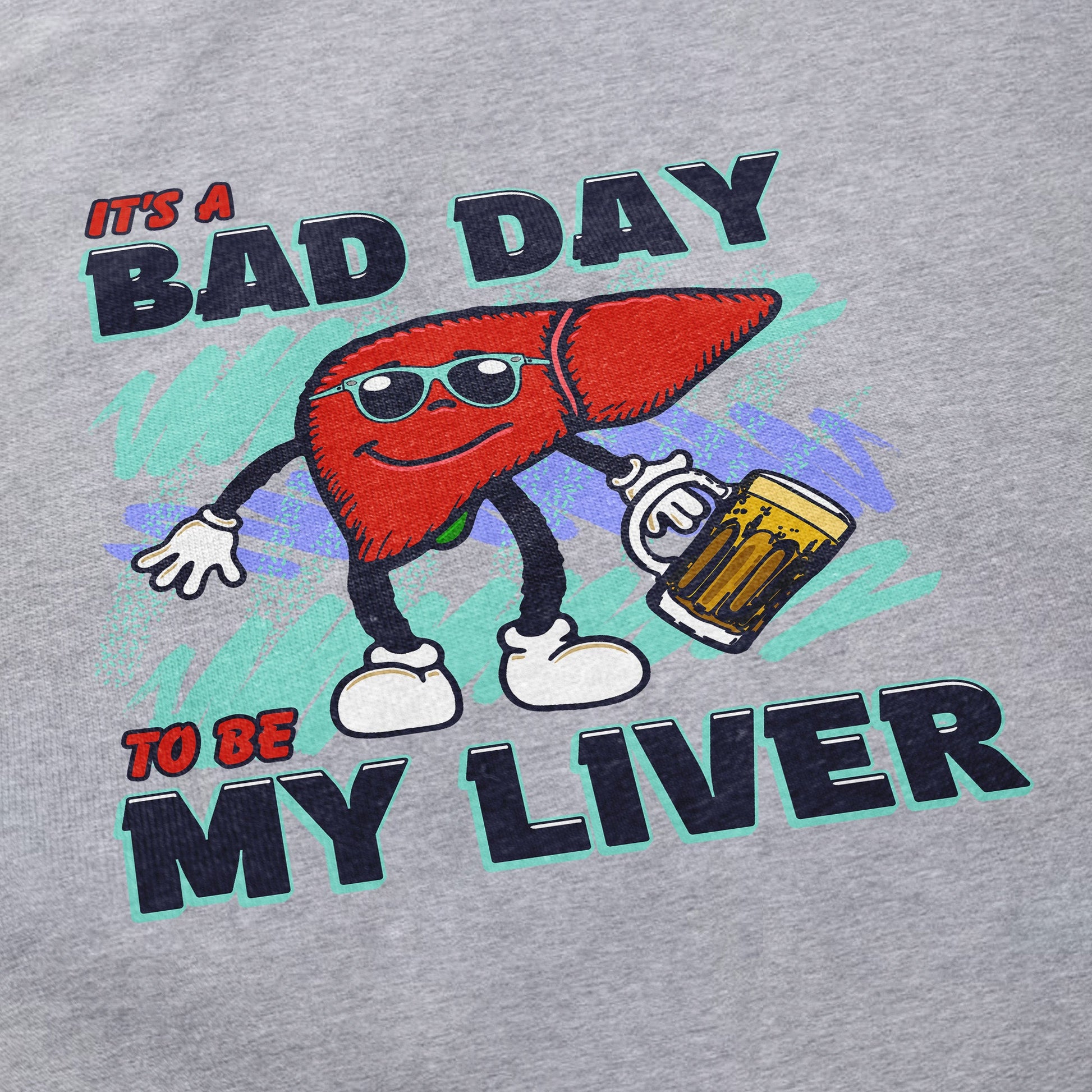 Bad Day To Be My Liver T Shirt - Shitheadsteve