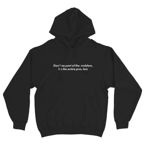 Be the Problem Hoodie Sweatshirt - Shitheadsteve