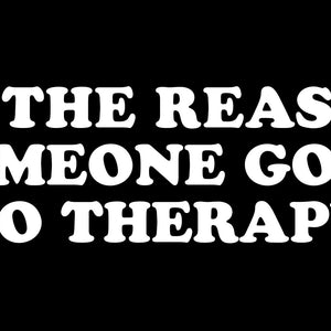 Be the Reason For Therapy Bumper Sticker - Shitheadsteve