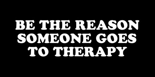 Be the Reason For Therapy Bumper Sticker - Shitheadsteve