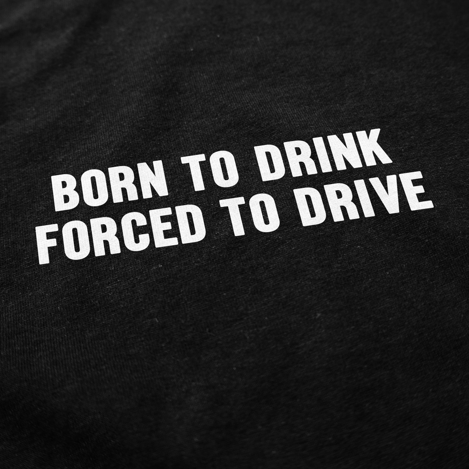 Born to Drink T Shirt - Shitheadsteve