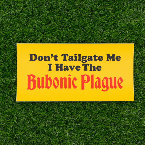 Bubonic Plague Bumper Sticker - Shitheadsteve