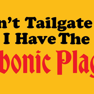 Bubonic Plague Bumper Sticker - Shitheadsteve