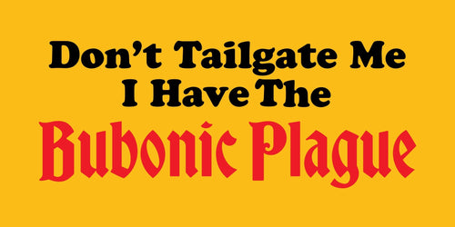 Bubonic Plague Bumper Sticker - Shitheadsteve