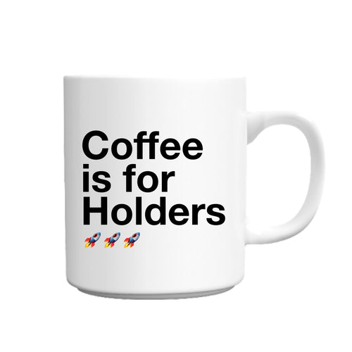 Coffee Is For Holders Mug - Shitheadsteve