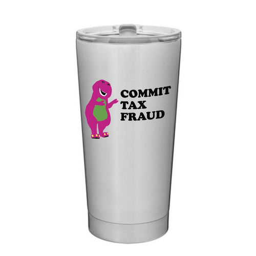 Commit Tax Fraud 20oz Tumbler - Shitheadsteve