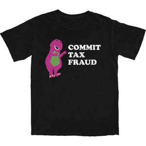 Commit Tax Fraud T Shirt - Shitheadsteve