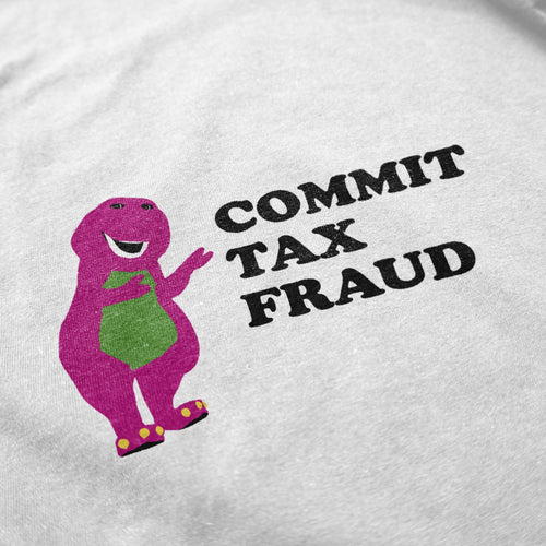 Commit Tax Fraud T Shirt - Shitheadsteve