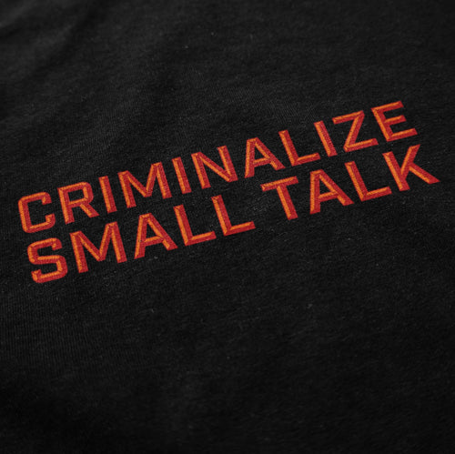 Criminalize Small Talk T Shirt - Shitheadsteve