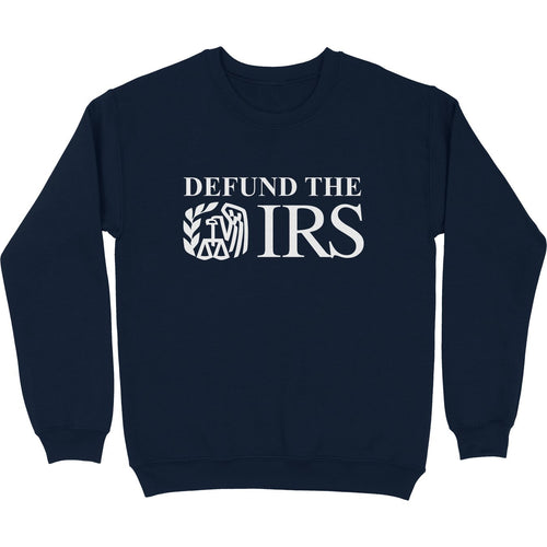 Defund The IRS Crewneck Sweatshirt - Shitheadsteve