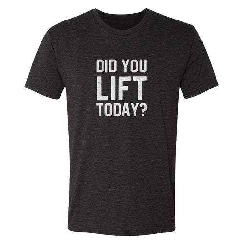 Did You Lift Today Shirt - Shitheadsteve