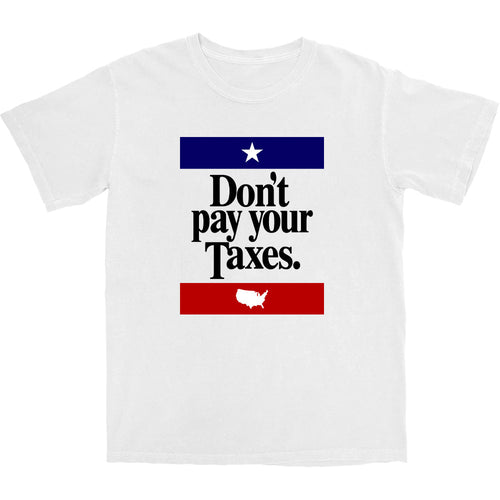 Don't Pay Your Taxes T Shirt - Shitheadsteve