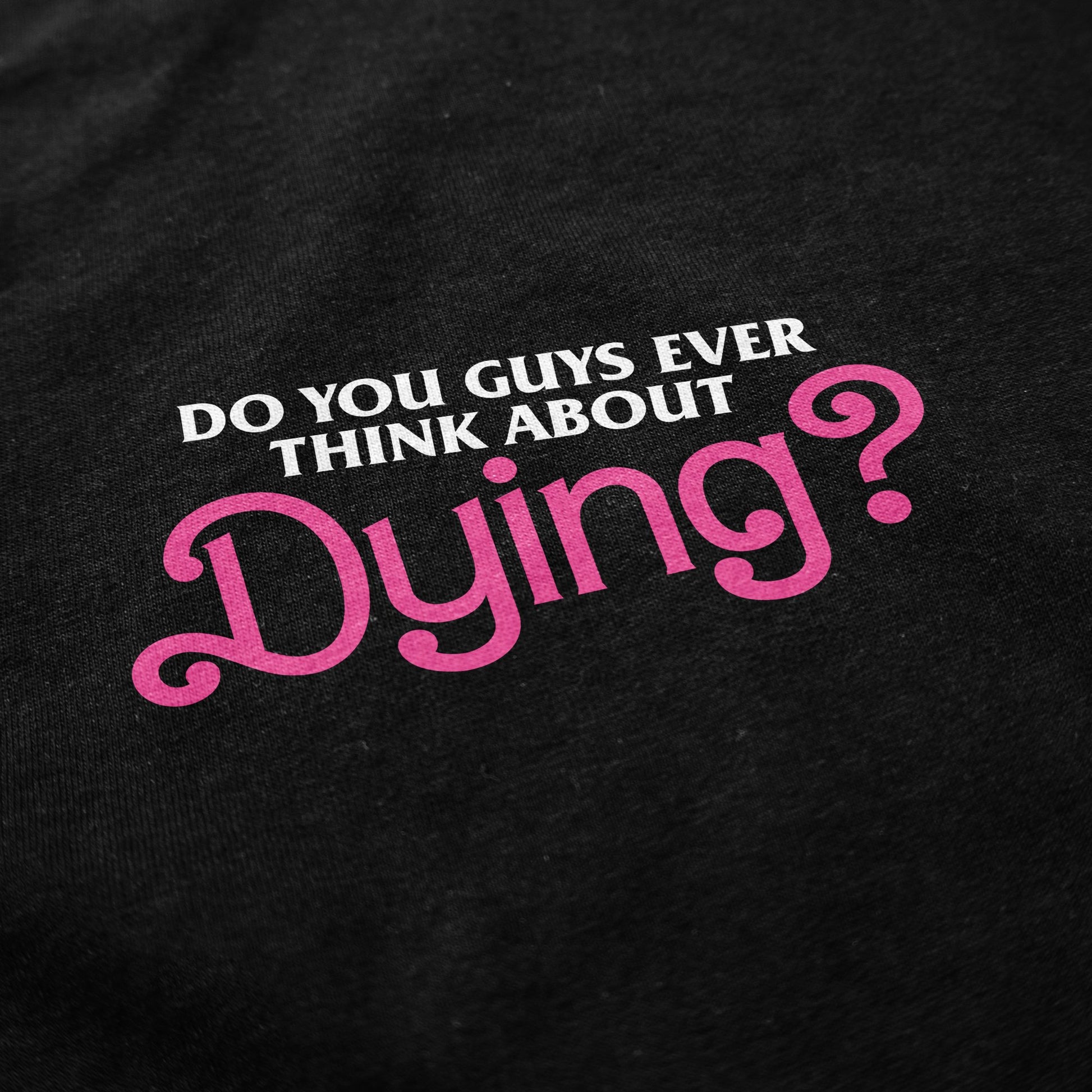 Dying? T Shirt - Shitheadsteve