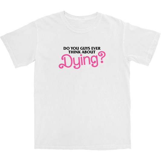 Dying? T Shirt