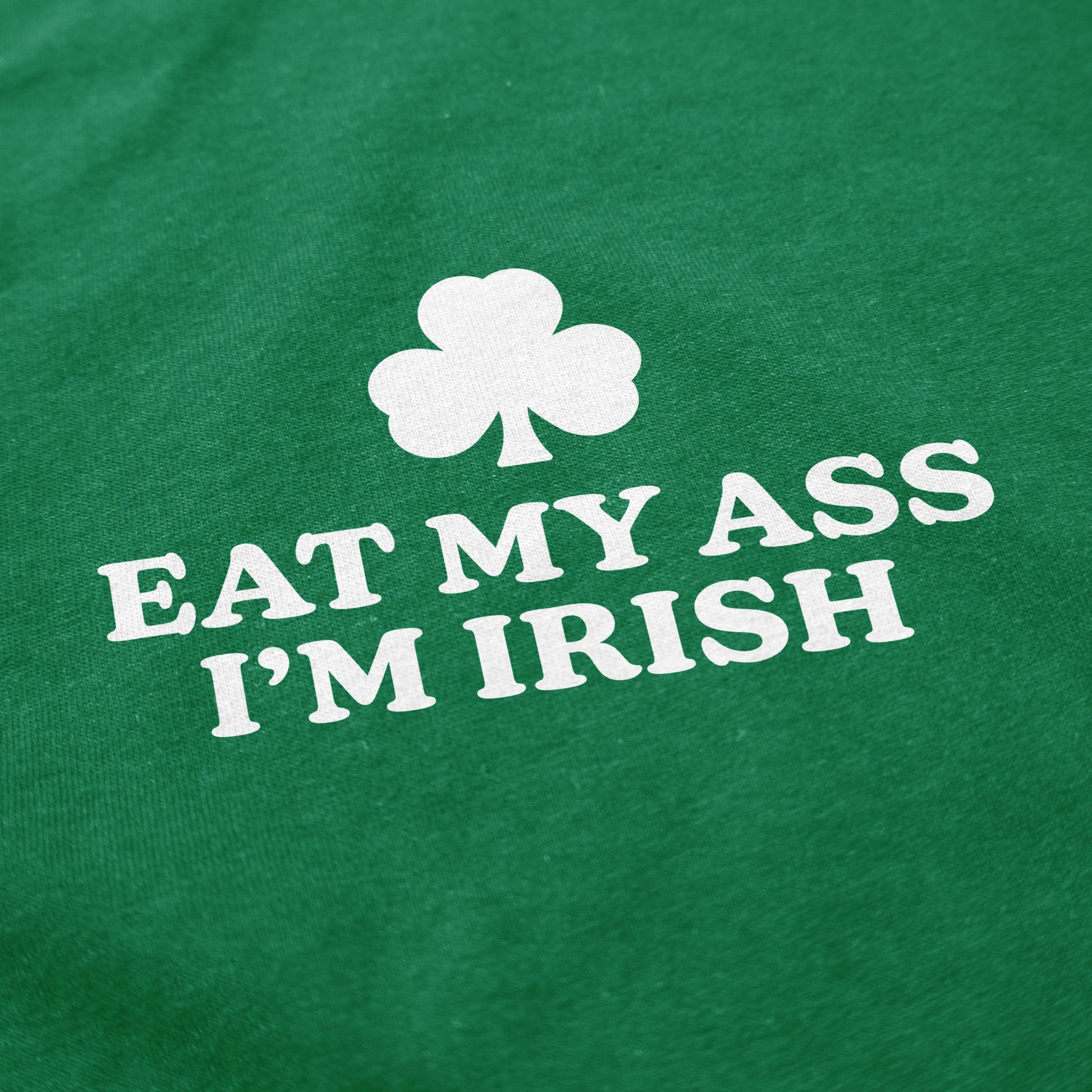 Eat My Ass I'm Irish T Shirt - Shitheadsteve