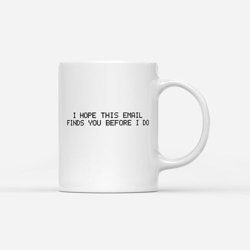 Email Finds You Coffee Mug - Shitheadsteve