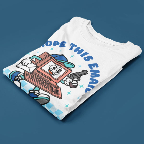 I Hope This Email T Shirt