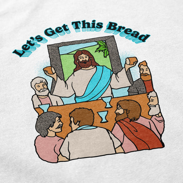 Let's Get This Bread T Shirt