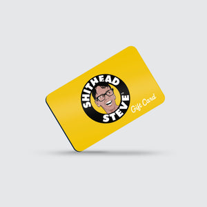 Gift Card - Shitheadsteve