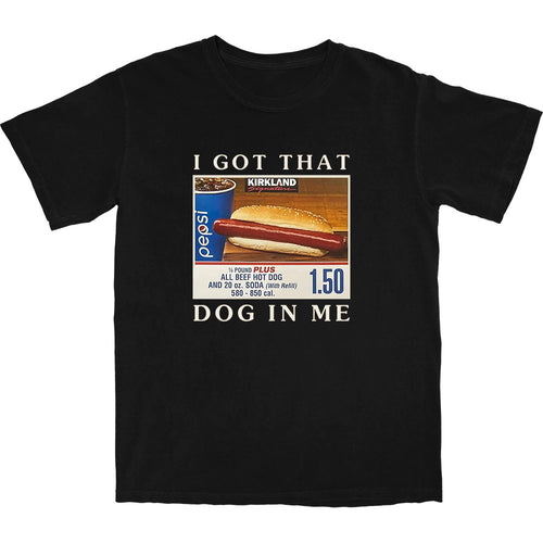 Got That Hot Dog In Me T Shirt - Shitheadsteve
