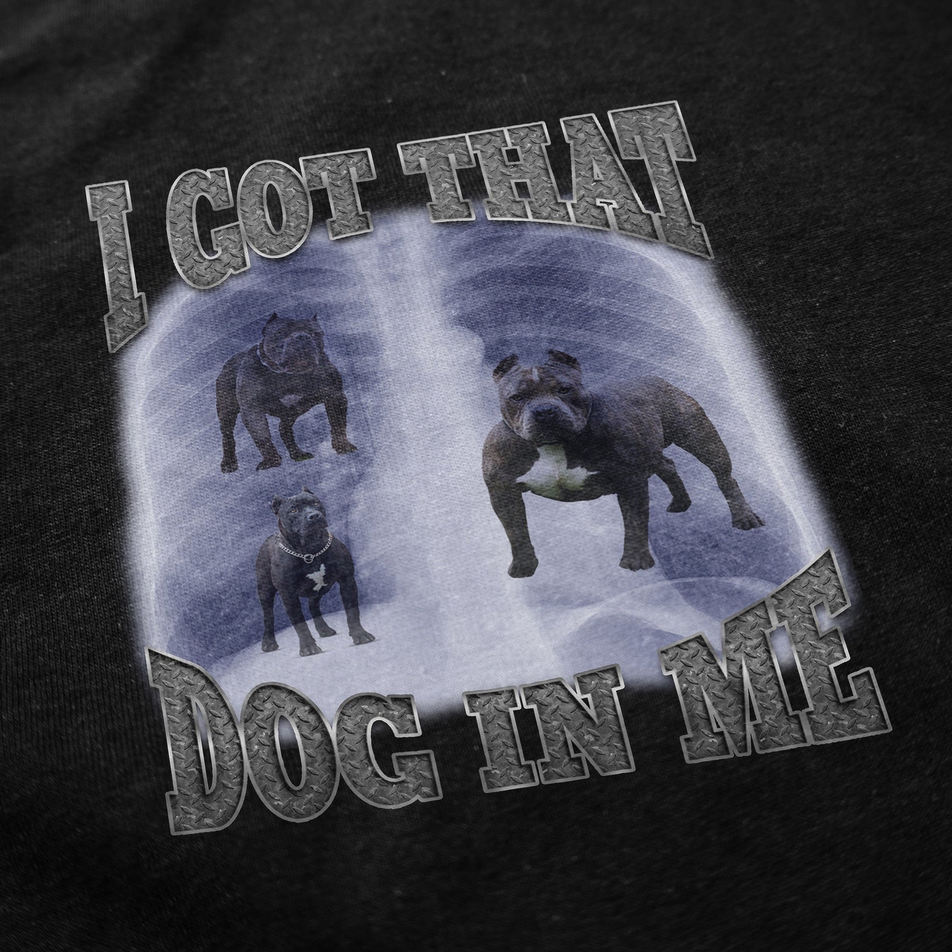 I Got That Dog In Me T Shirt - Shitheadsteve