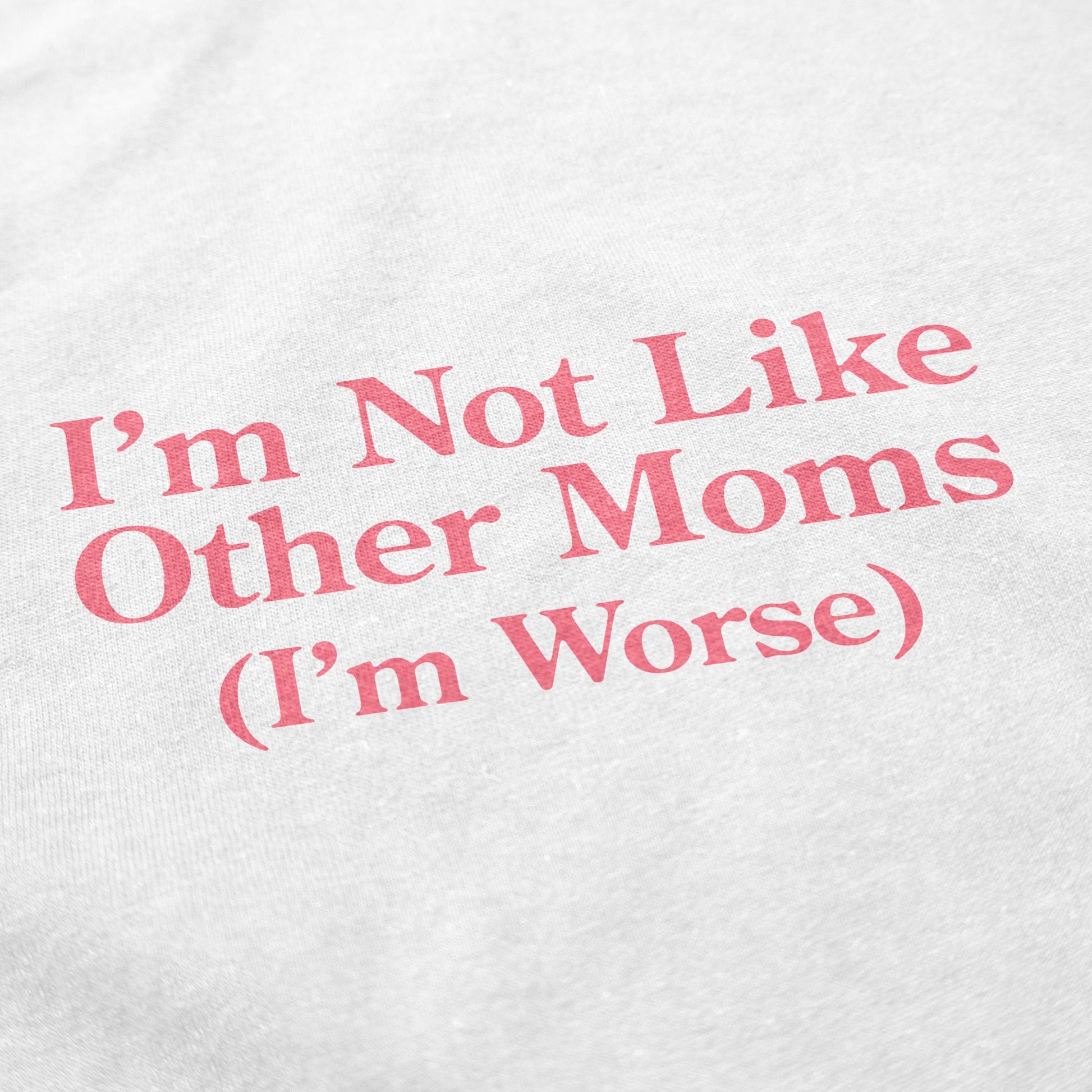 I'm Not Like Other Moms Crewneck Sweatshirt - Shitheadsteve