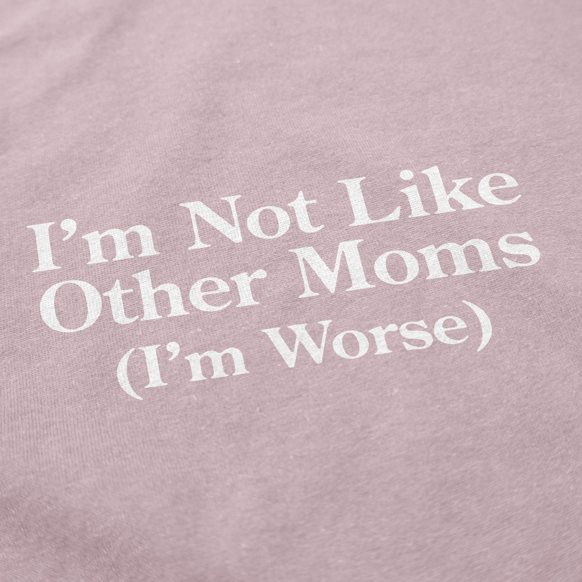 I'm Not Like Other Moms Crewneck Sweatshirt - Shitheadsteve