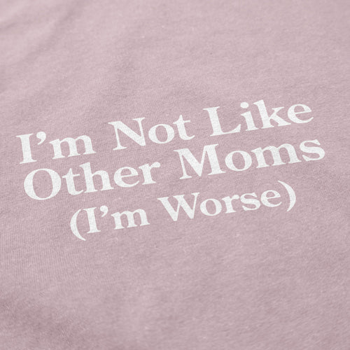 I'm Not Like Other Moms Crewneck Sweatshirt - Shitheadsteve