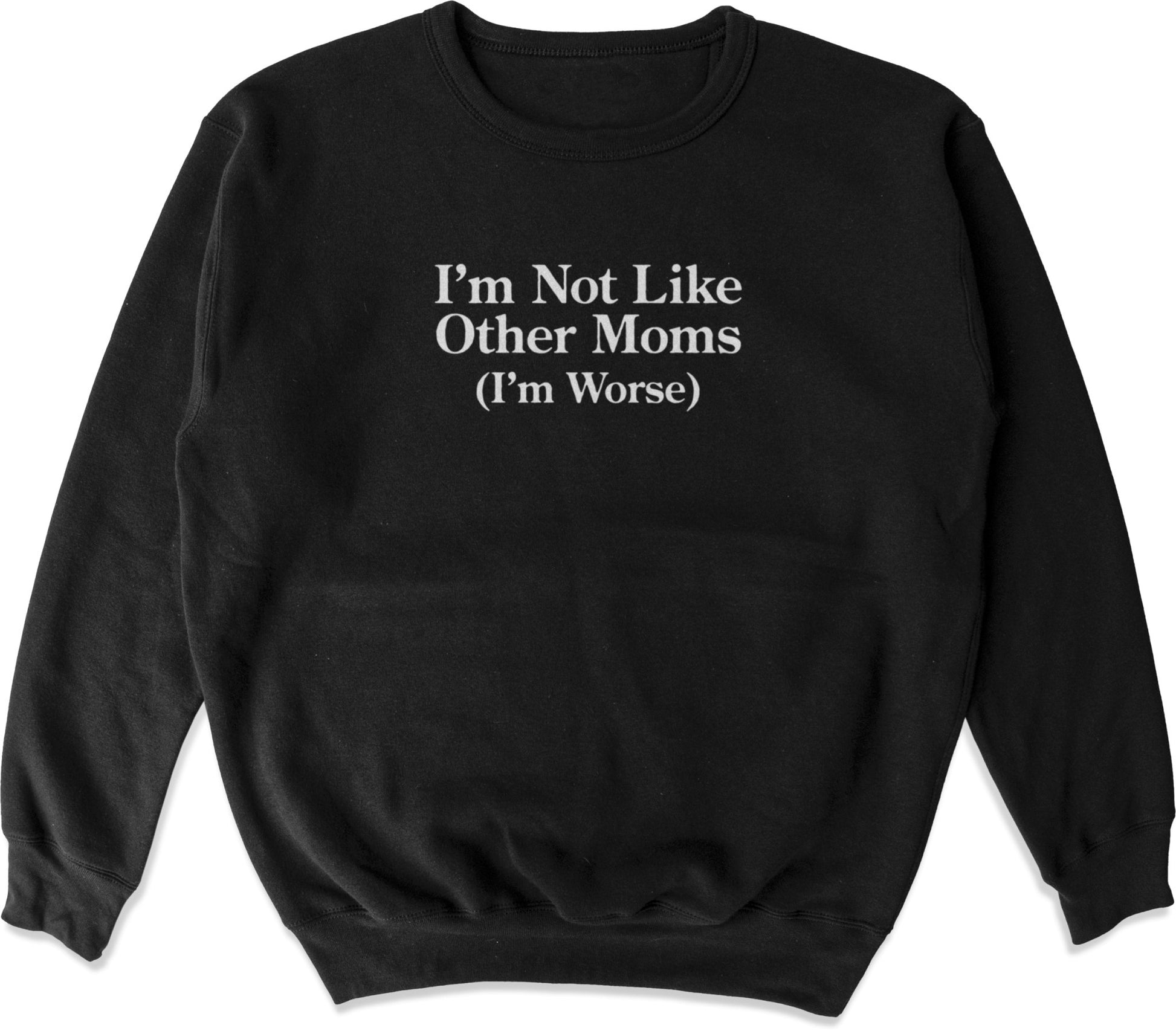 I'm Not Like Other Moms Crewneck Sweatshirt - Shitheadsteve