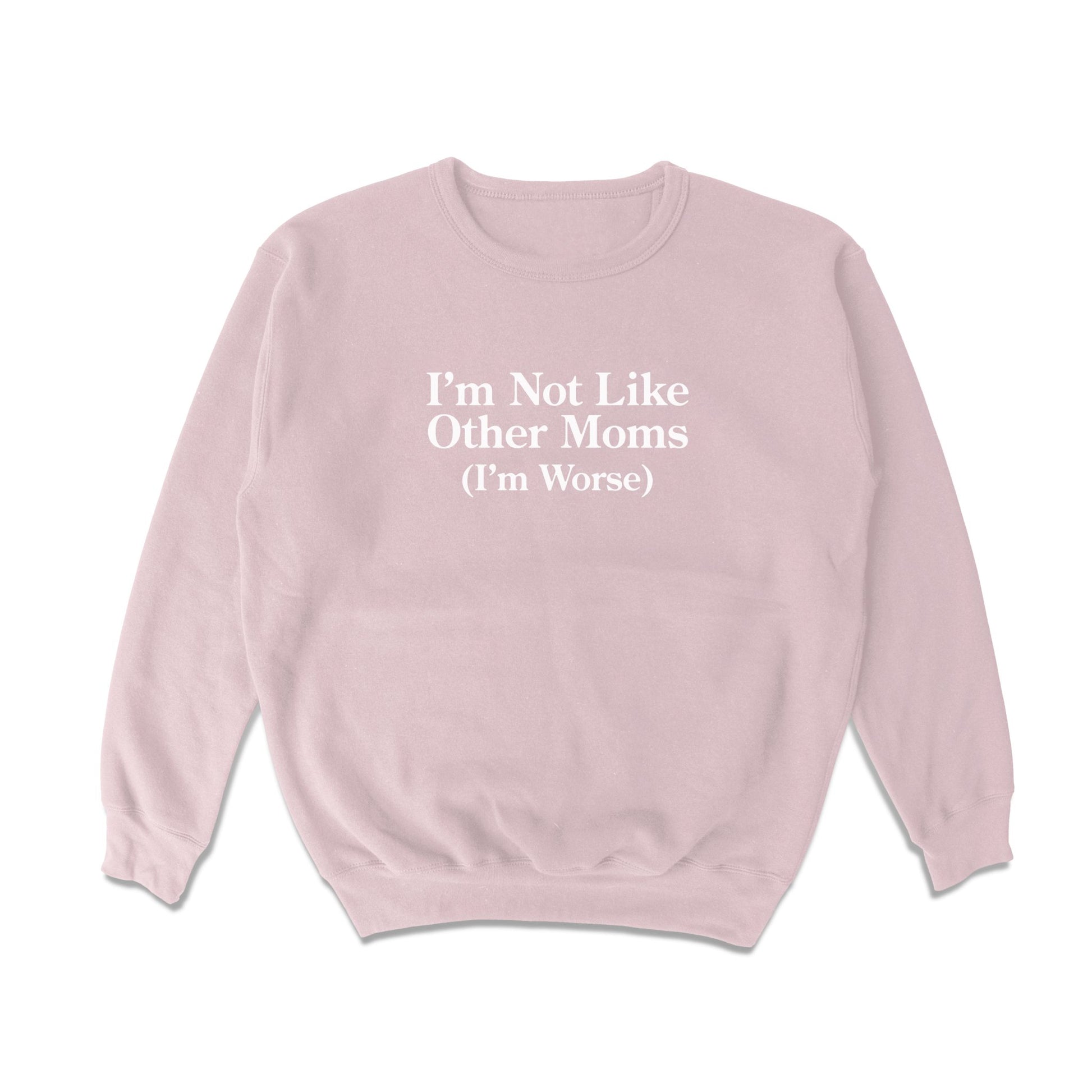 I'm Not Like Other Moms Crewneck Sweatshirt - Shitheadsteve