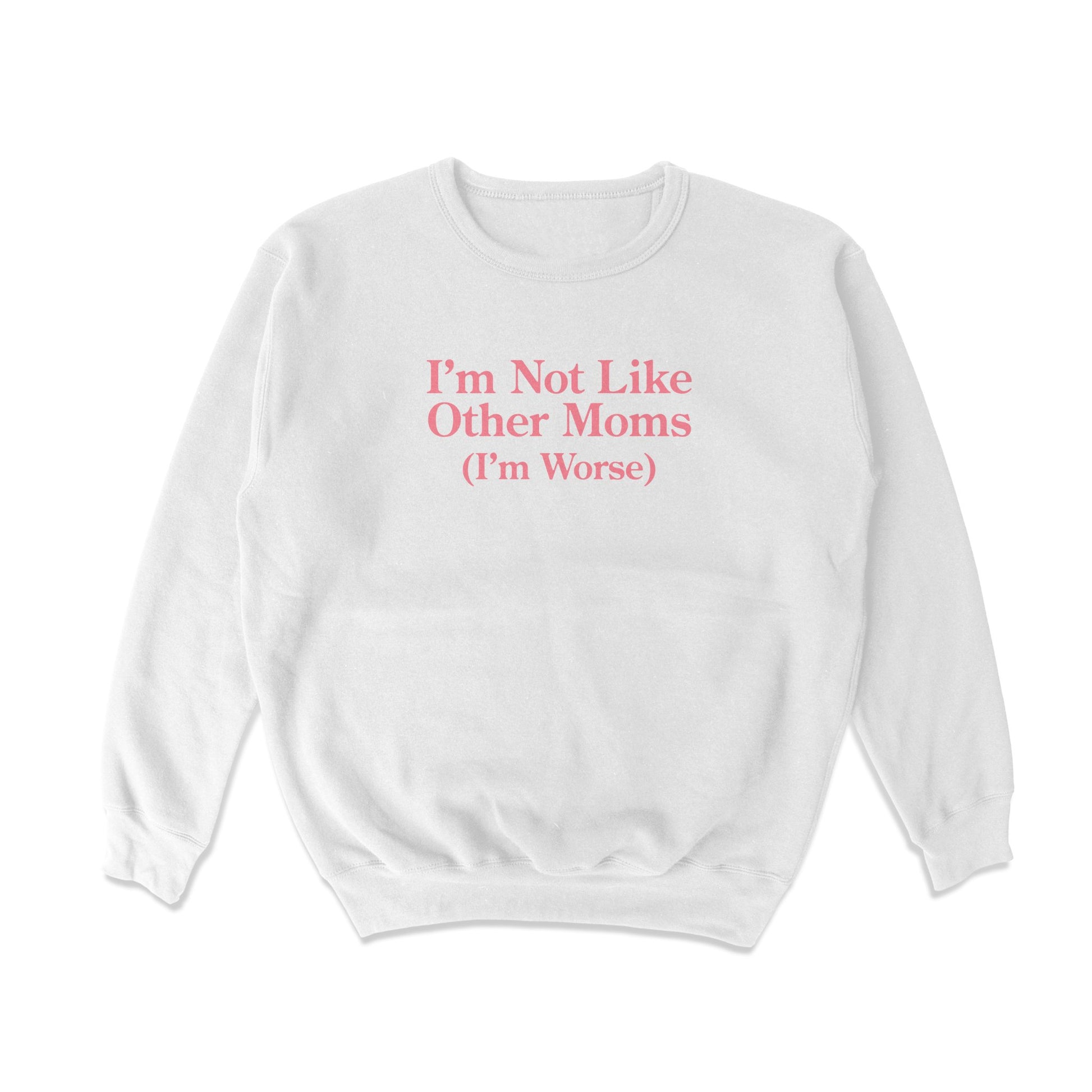 I'm Not Like Other Moms Crewneck Sweatshirt - Shitheadsteve