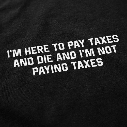 I'm Not Paying Taxes T Shirt - Shitheadsteve