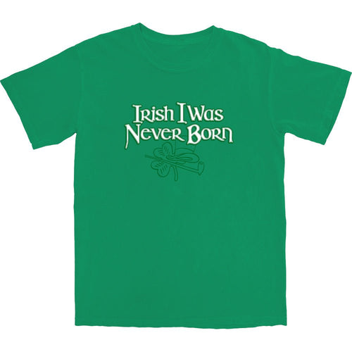 Irish I was never born T Shirt - Shitheadsteve