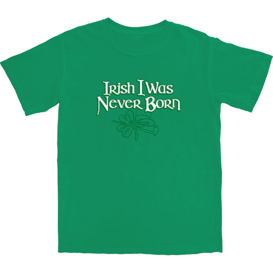 Irish I was never born T Shirt