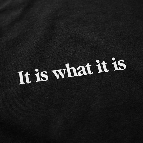 It is what it is T Shirt - Shitheadsteve