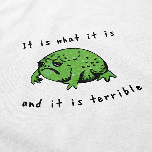 It Is Terrible T Shirt