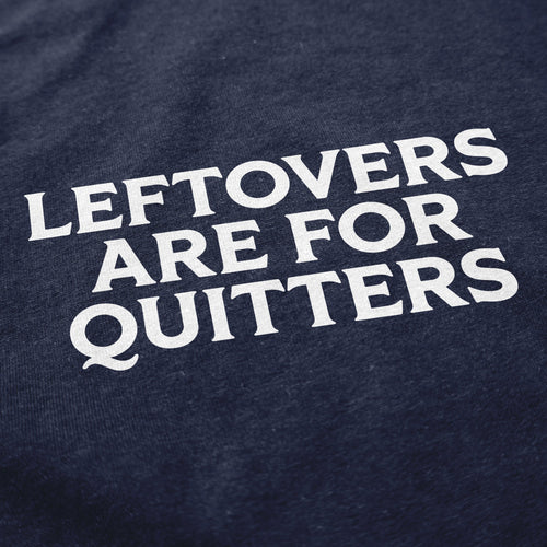 Leftovers are for Quitters Crewneck Sweatshirt - Shitheadsteve